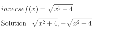 The inverse of f(x)=sqrt(x^2-4) is sqrt(x^2+4),-sqrt(x^2+4)